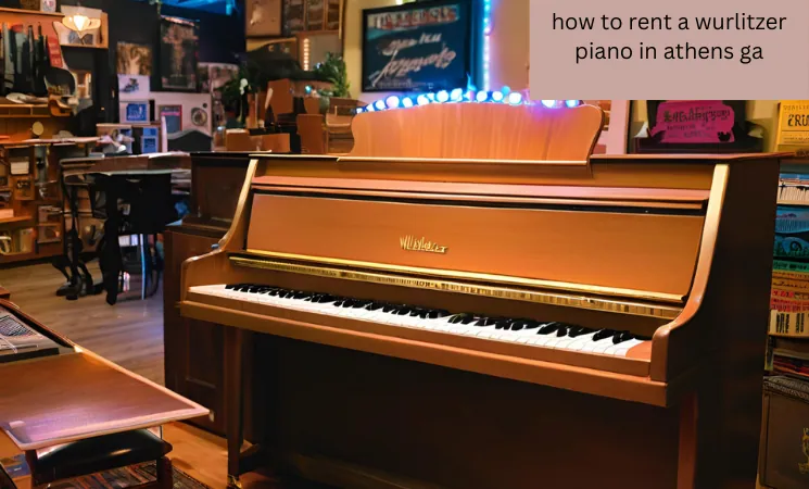 how to rent a wurlitzer piano in athens ga