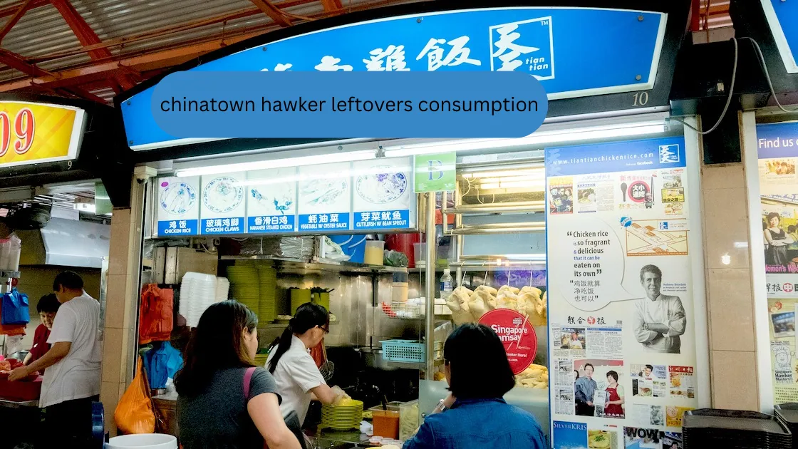 chinatown hawker leftovers consumption